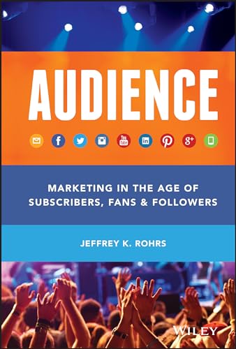 AUDIENCE: Marketing in the Age of Subscribers, Fans & Followers von Wiley